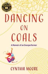 From Stage to Self: Dancing on Coals and the Transformative Spiritual Journey of Cynthia Moore