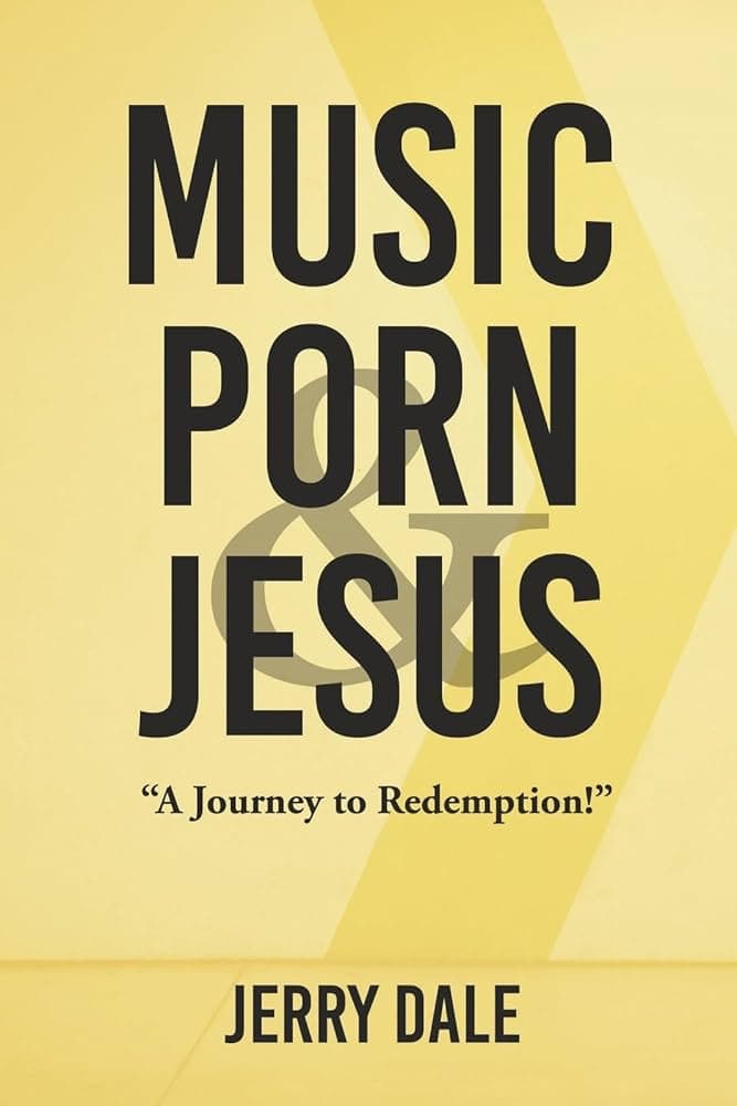 The Dark Side of Fame and Success: Jerry Dale on Music, Porn, and Jesus and the Road of Redemption