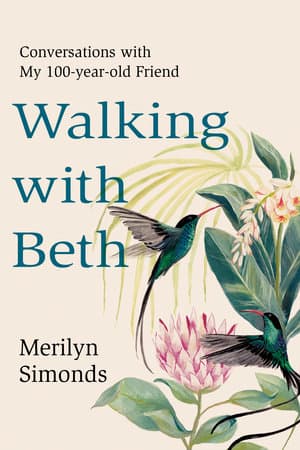 Merilyn Simonds’ Timeless Walks with Beth: A Century-Plus of Insights, Wisdom, Resilience, and Joy