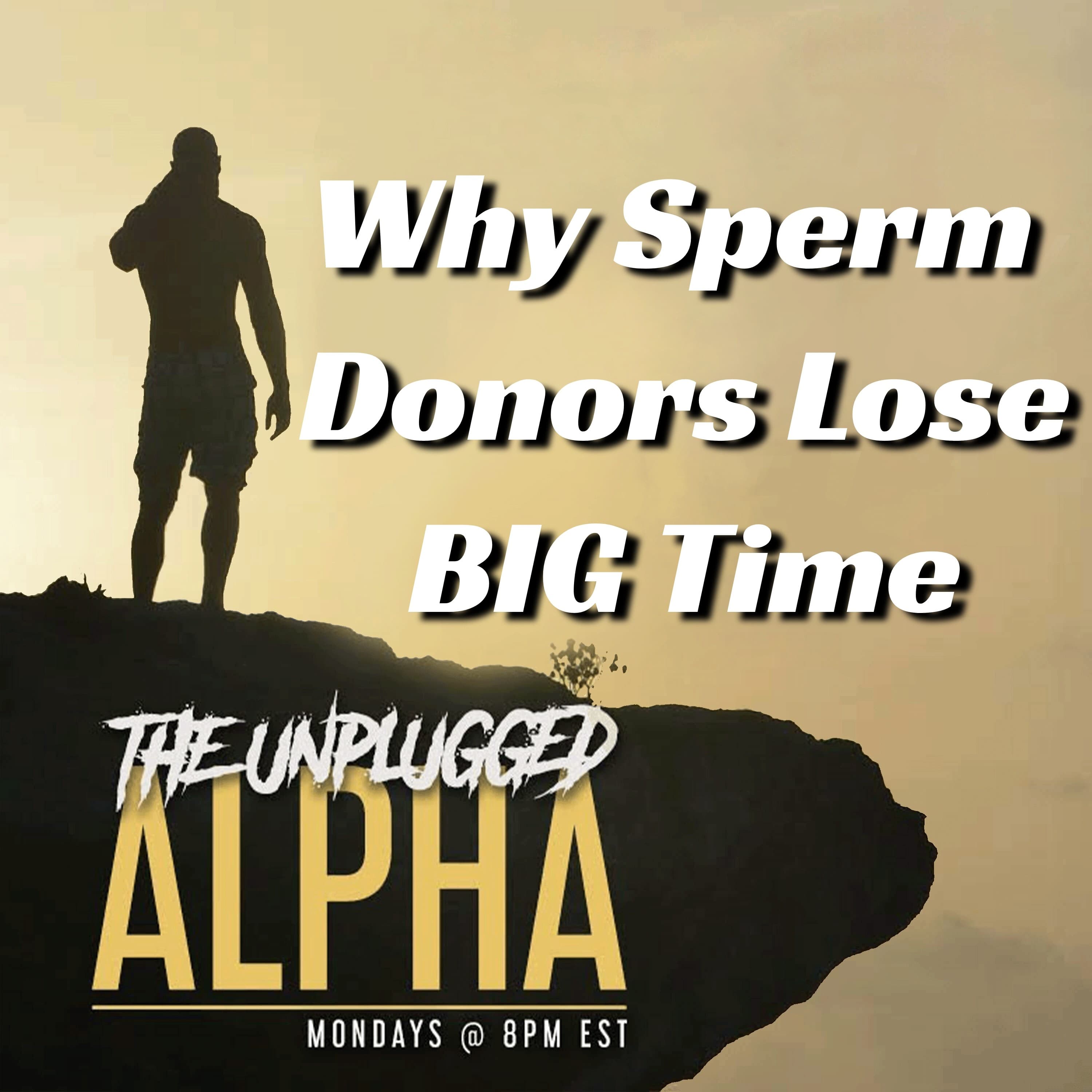 TUA # 162 - Why Sperm Donors Lose BIG Time