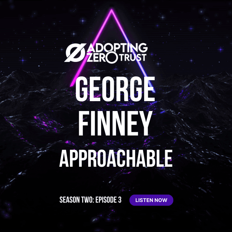 Adopting Zero Trust with Author George Finney: Approachable