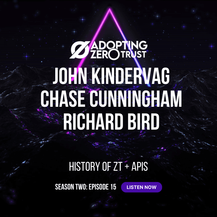 AZT: API Security with John Kindervag, Chase Cunningham, and Richard Bird