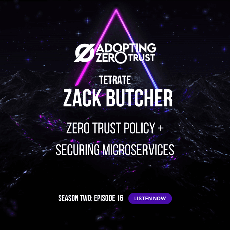 AZT: Zack Butcher on Building Zero Trust Standards and Securing Microservices
