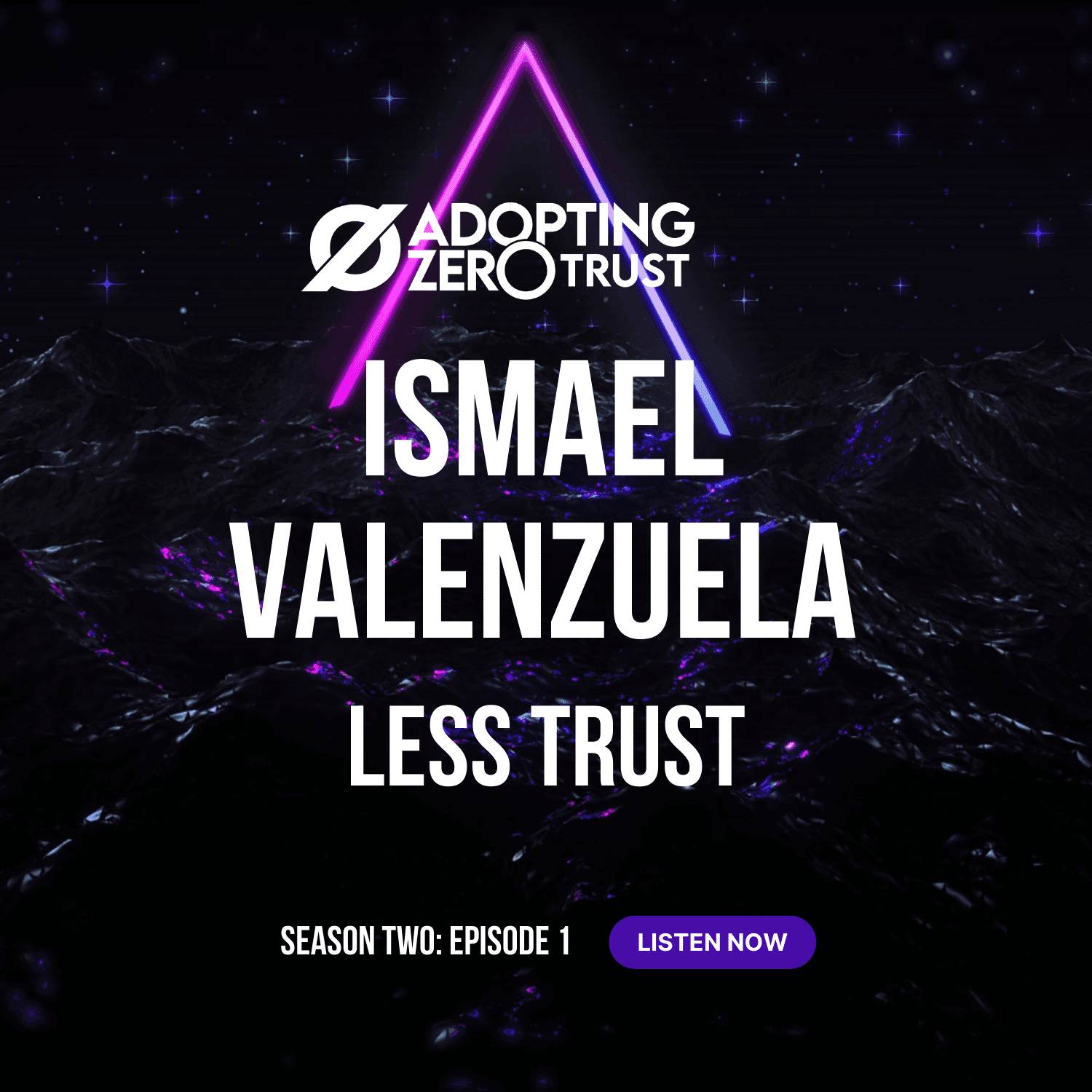 Adopting Zero Trust With Ismael Valenzuela: Less Trust