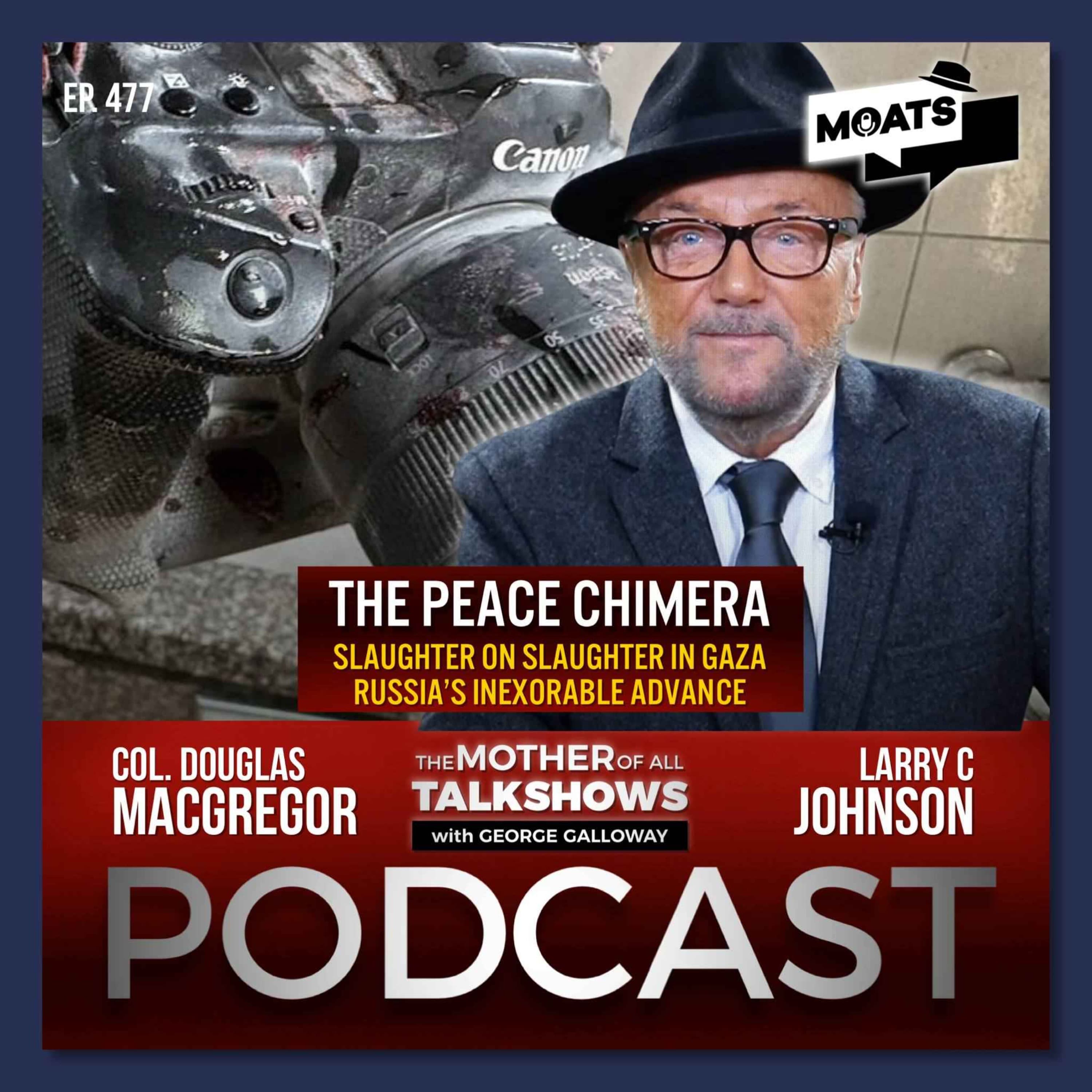THE PEACE CHIMERA | Slaughter On Slaughter in Gaza | Russia’s Inexorable Advance