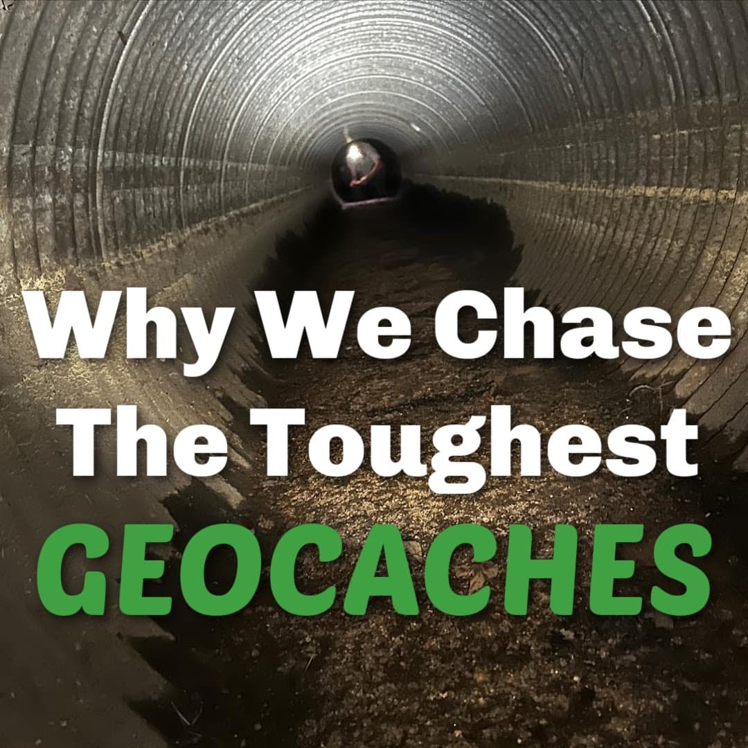 Geocache Talk - Why We Chase The Toughest Geocaches