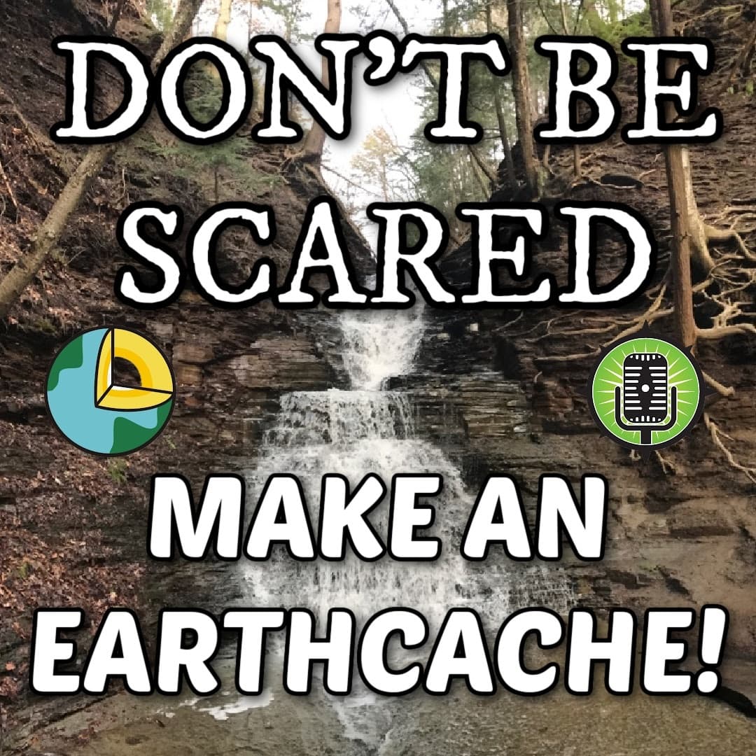 Geocache Talk - Don't Be Scared... Make an EarthCache!
