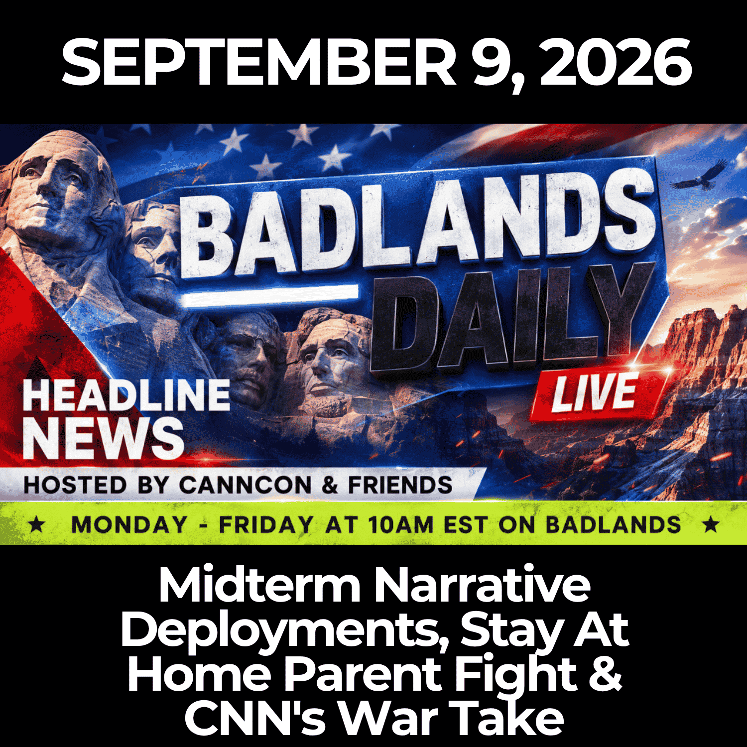 Badlands Daily: 9/9/26 - Midterm Narrative Deployments, Stay At Home Parent Fight & CNN's War Take