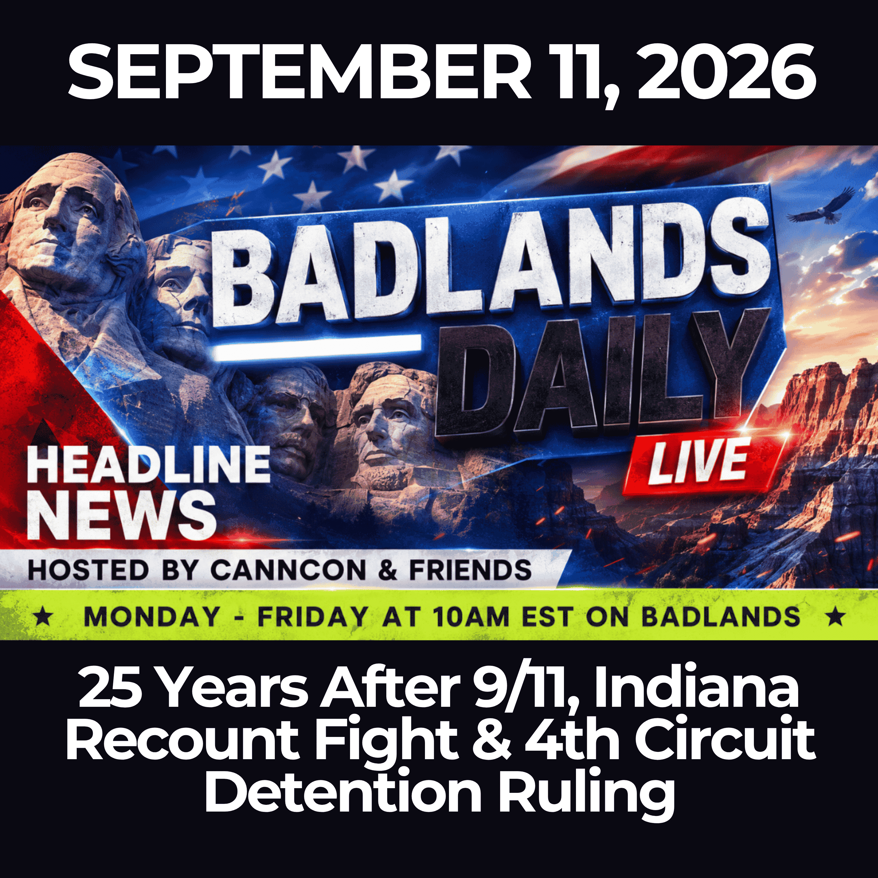Badlands Daily: 9/11/26 - 25 Years After 9/11, Indiana Recount Fight & 4th Circuit Detention Ruling