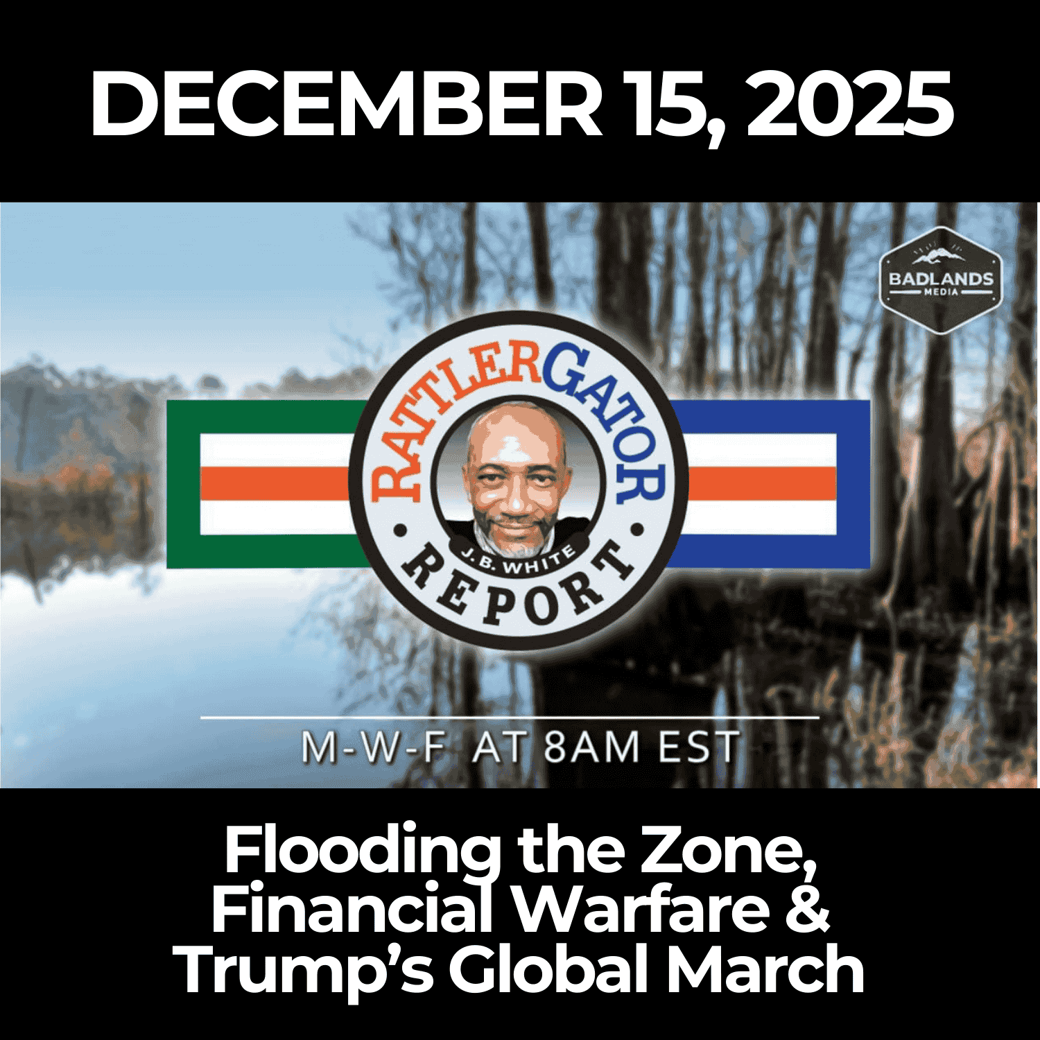 RattlerGator Report: 12/15/25 – Flooding the Zone, Financial Warfare & Trump’s Global March