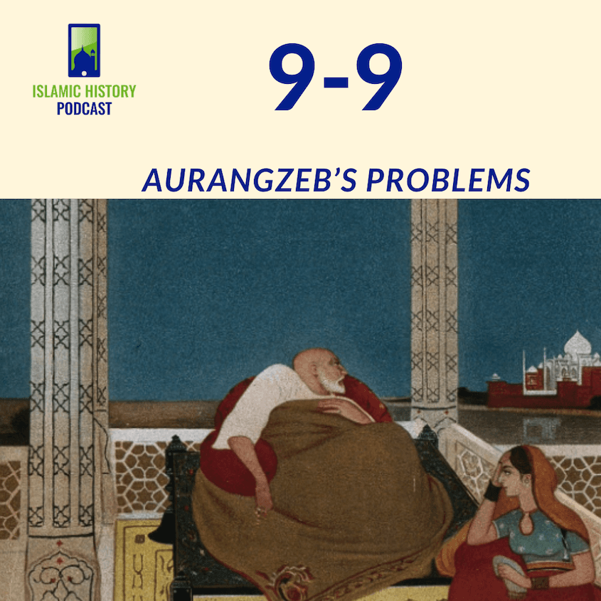 9-9: The Mughals Part 2 - Aurangzeb’s Problems