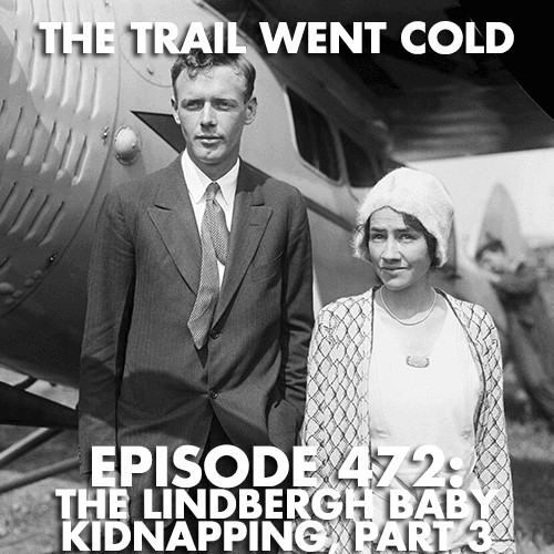 The Trail Went Cold - Episode 472 - The Lindbergh Baby Kidnapping, Part 3