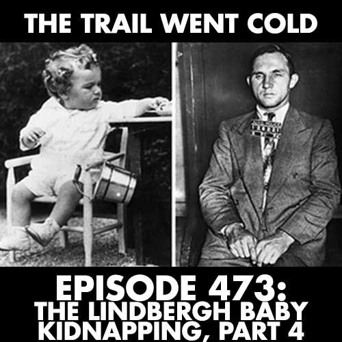 The Trail Went Cold - Episode 473 - The Lindbergh Baby Kidnapping, Part 4