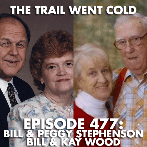 The Trail Went Cold - Episode 477 - Bill & Peggy Stephenson, Bill & Kay Wood