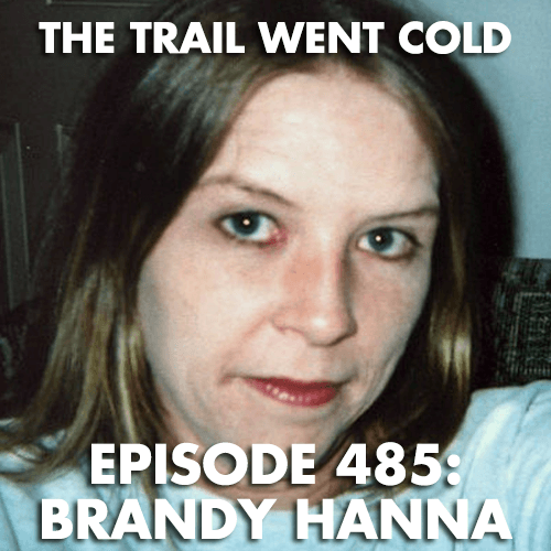 The Trail Went Cold - Episode 485 - Brandy Hanna
