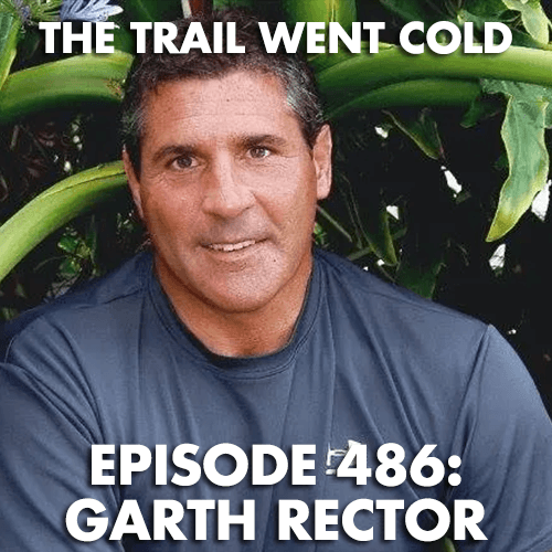The Trail Went Cold - Episode 486 - Garth Rector
