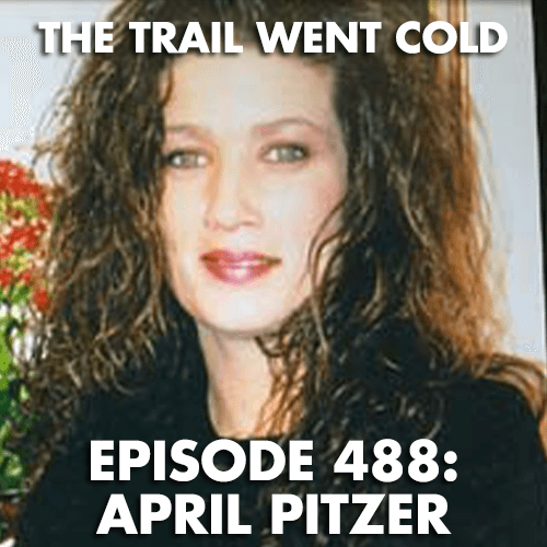 The Trail Went Cold - Episode 488 - April Pitzer