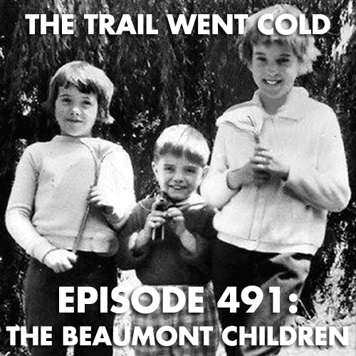 The Trail Went Cold - Episode 491 - The Beaumont Children, Part 1