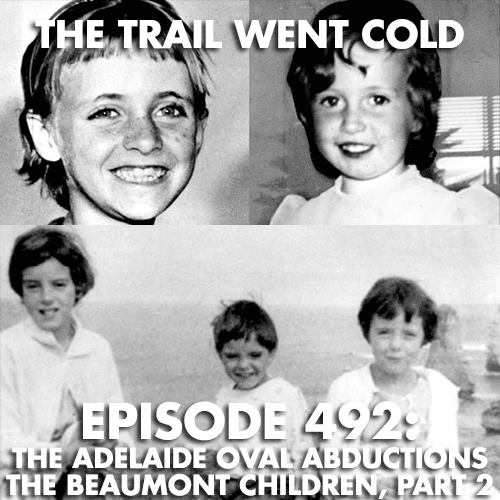 The Trail Went Cold - Episode 492 - The Adelaide Oval Abductions and the Beaumont Children, Part 2