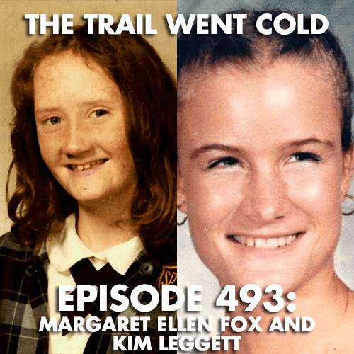 The Trail Went Cold - Episode 493 - Margaret Ellen Fox and Kim Leggett