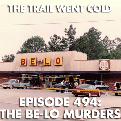 The Trail Went Cold - Episode 494 - The Be-Lo Murders