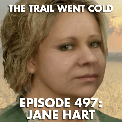 The Trail Went Cold - Episode 497 - Jane Hart