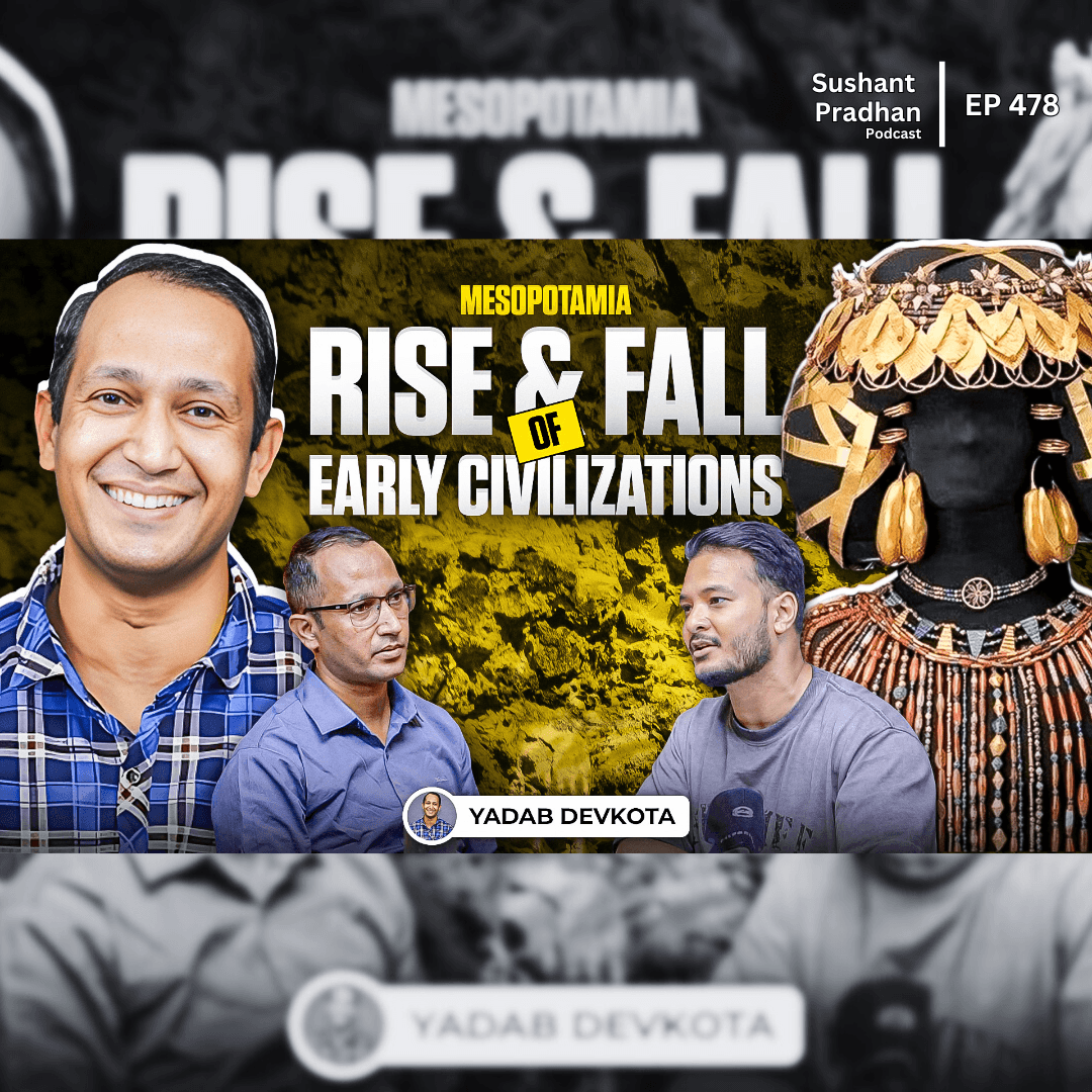 Ep: 478 | Yadav Devkota on How Humans Shaped History | Mesopotamia Part 1 | Sushant Pradhan Podcast