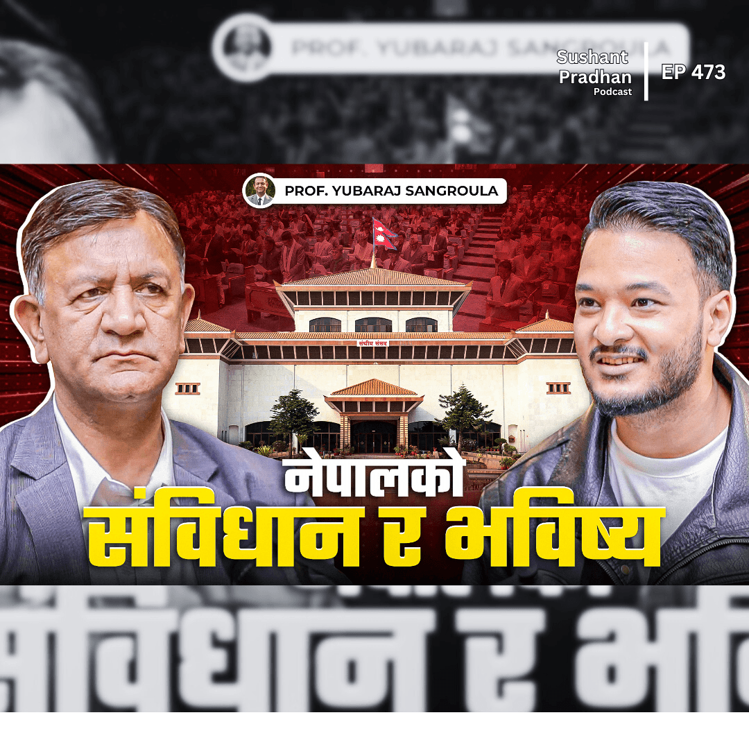 Ep: 473 | Prof. Yubaraj Sangroula on Nepal’s Geopolitics, Constitution & Future | Sushant Pradhan Podcast
