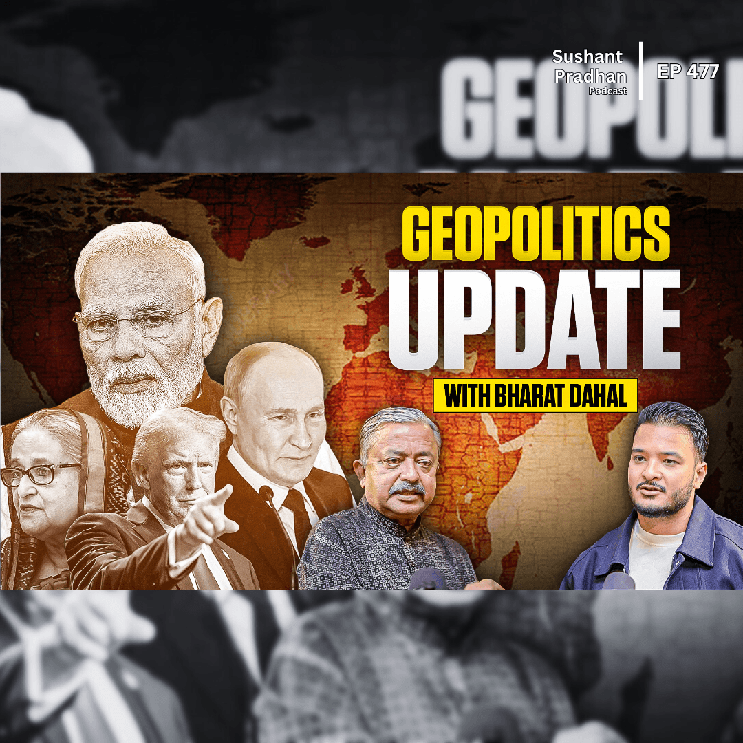 Ep: 477 | Bharat Dahal on Nepal’s Geopolitics, Gen Z Protest & Future Politics | Sushant Pradhan Podcast