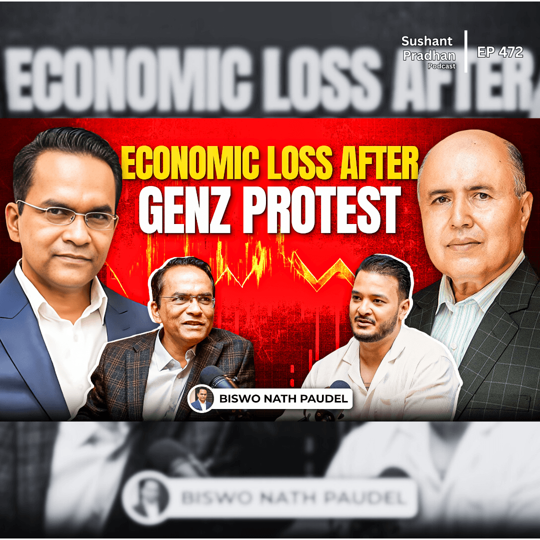 Ep: 472| Economic Loss After GenZ Protest | Nepal’s Financial Challenges | Governer Biswo Nath Paudel | Sushant Pradhan Podcast