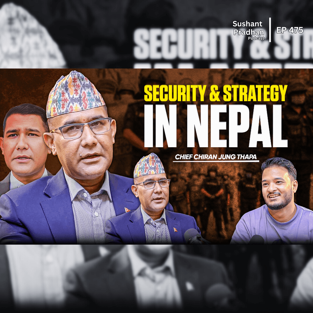 Ep: 475 | Chiran Jung Thapa: How Nepal Can Fix Its Security & Geopolitical Issues | Sushant Pradhan Podcast