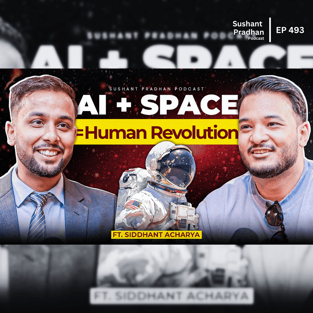 EP: 493 | Siddhant Acharya on AI, Space & The Future of Human Evolution | Sushant Pradhan Podcast