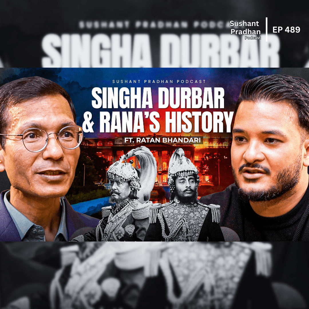 Ep:489 | Ratan Bhandari on the Real History of Singha Durbar & Rana Family | Sushant Pradhan Podcast