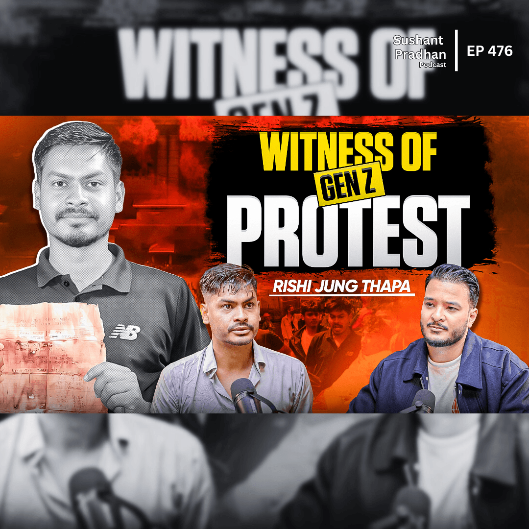 Ep: 476 | Live Witness of Nepal’s Gen Z Protest Speaks Out | Rishi Jung Thapa | Sushant Pradhan Podcast