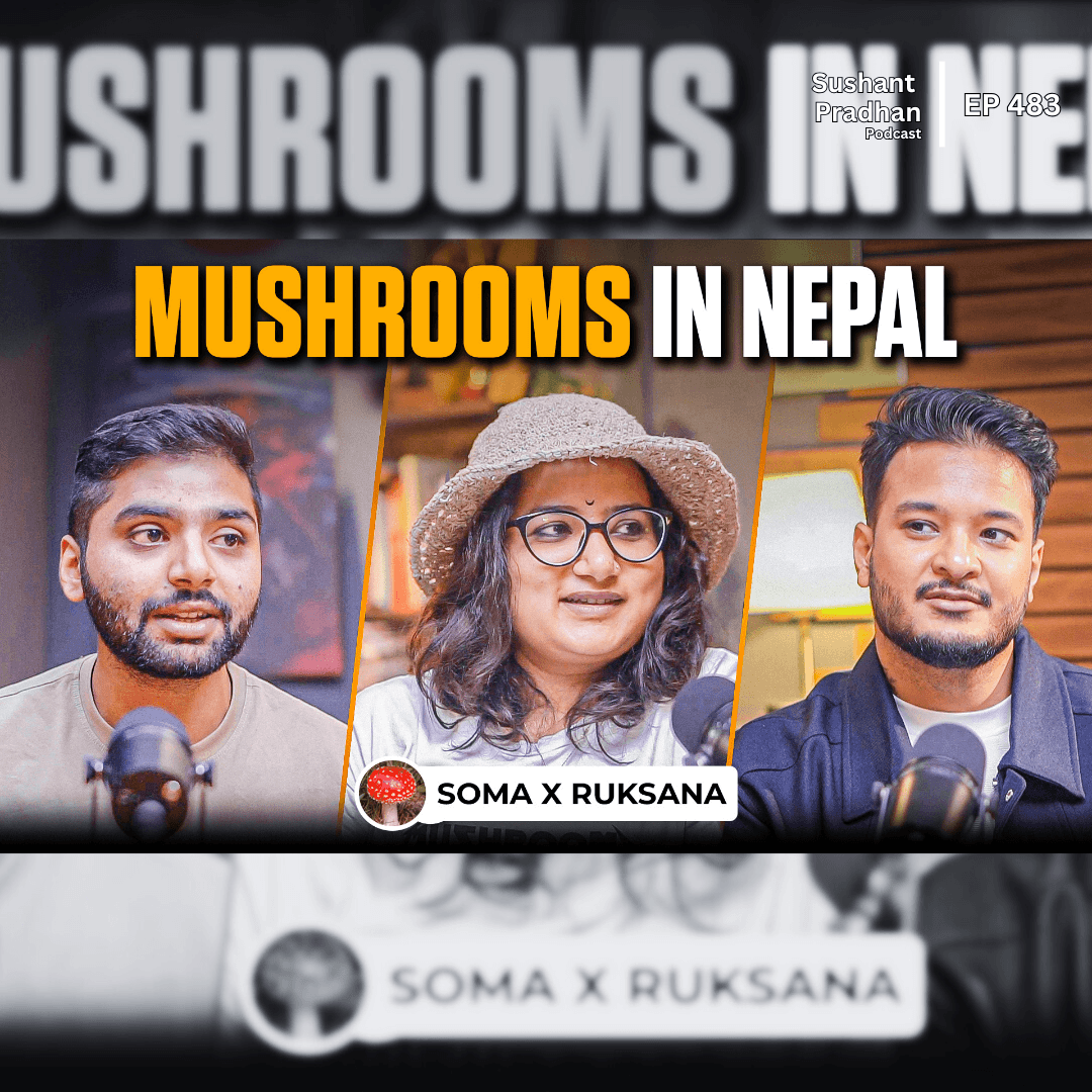 Ep:483 | Lion’s Mane Mushrooms in Nepal: Mushroom Huntres Ruksana & Soma Mushrooms | Sushant Pradhan Podcast