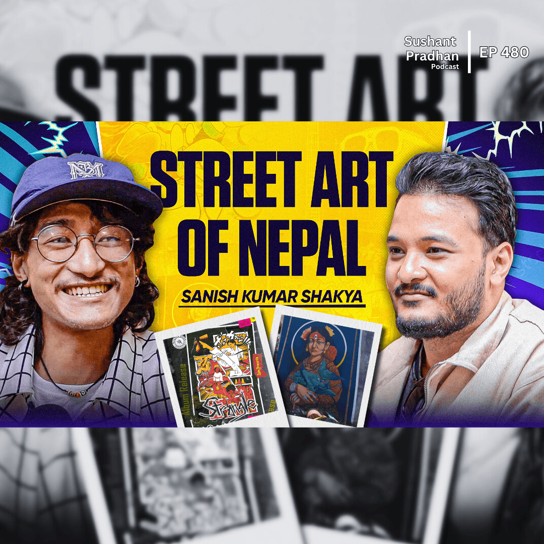 Ep:480 | Sanish Arts on Nepali Creativity, Street Art & Building a Global Voice | Sushant Pradhan Podcast