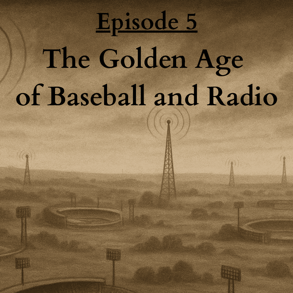 Ep5: The Golden Age of Baseball and Radio