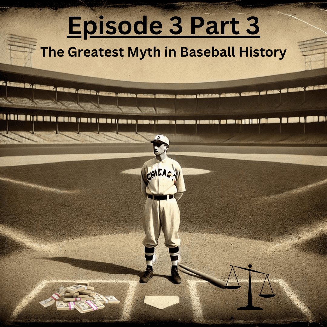Ep. 3: Part 3, The Greatest Myth in Baseball History