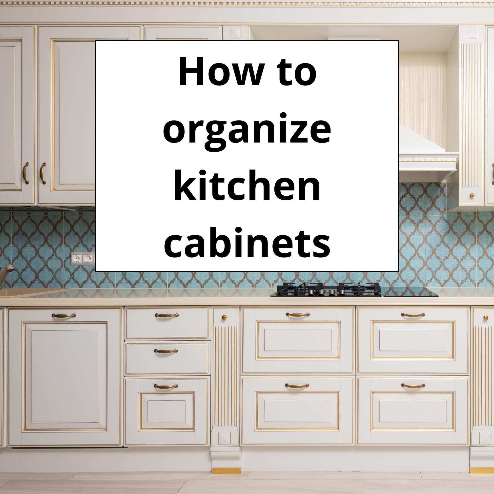 How to organize kitchen cabinets in 3 straight forward steps