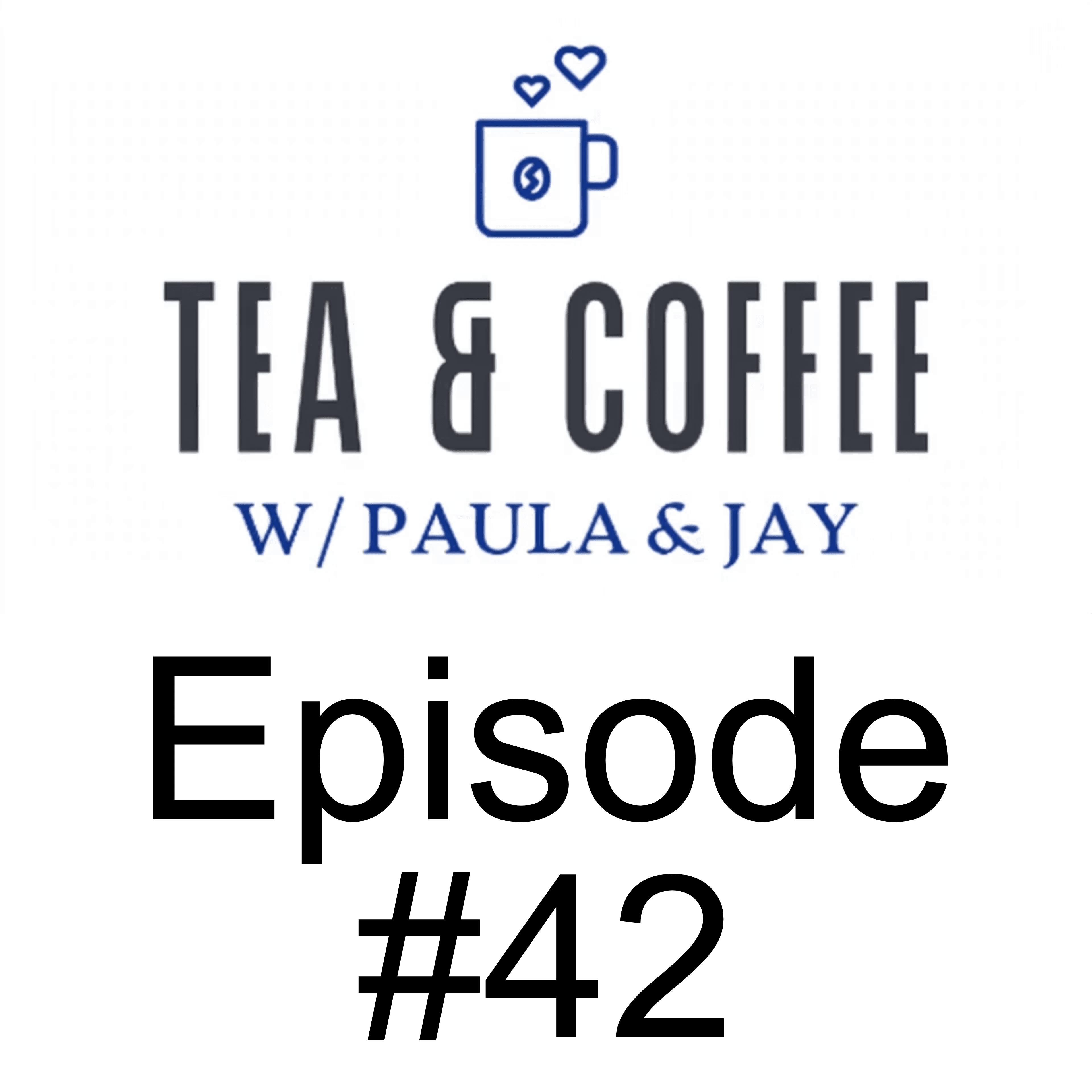 Tea & Coffee w/ Paula & Jay | Episode #42