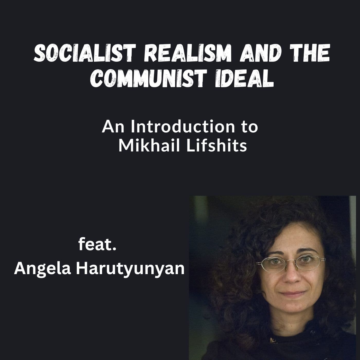 Socialist Realism and the Communist Ideal: On Mikhail Lifshits (feat. Angela Harutyunyan)