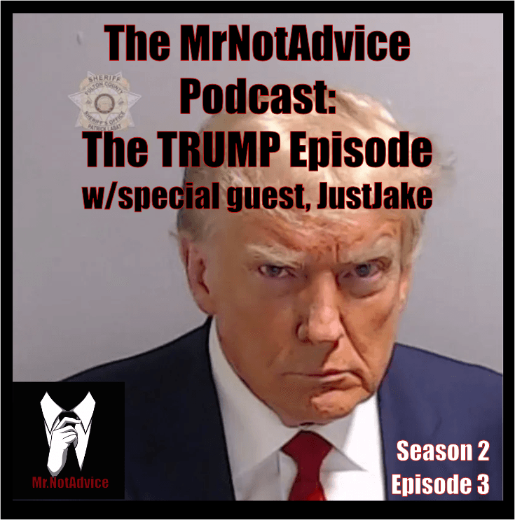 The MrNotAdvice Podcast: The TRUMP Episode