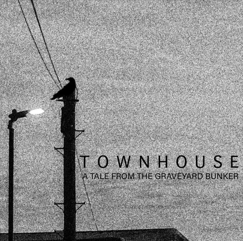 TOWNHOUSE - A Tale from the Graveyard Bunker
