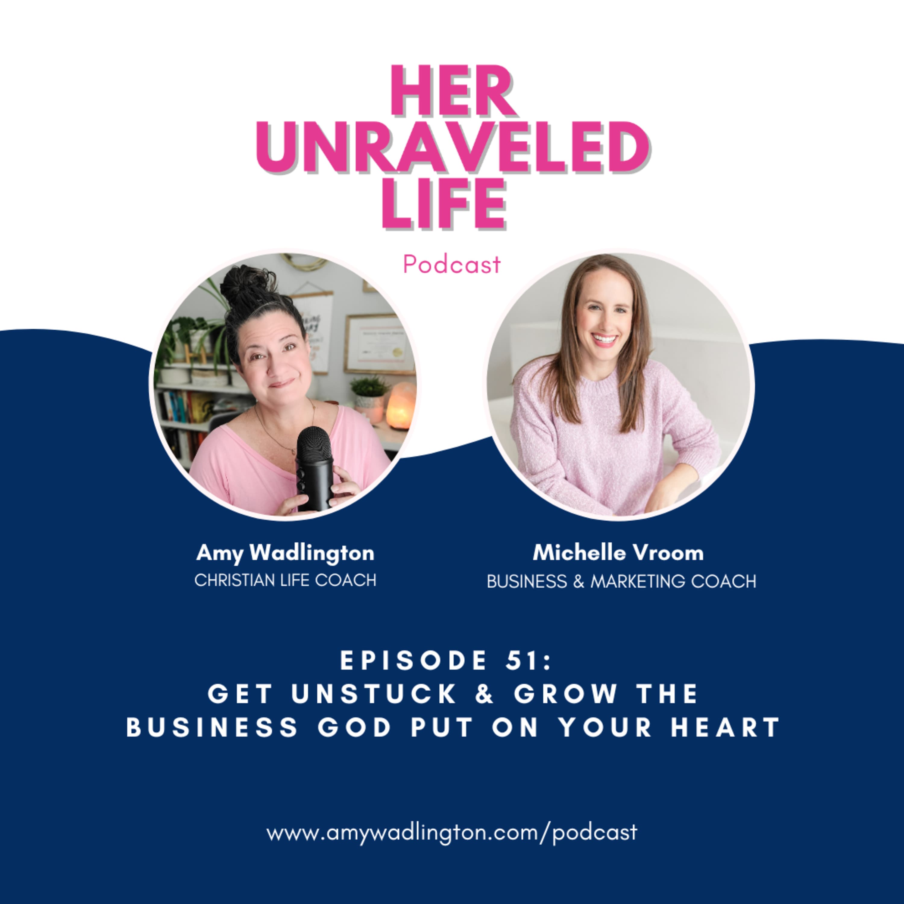 Get Unstuck & Grow the Business God Put on Your Heart (with Michelle Vroom) | Ep 51