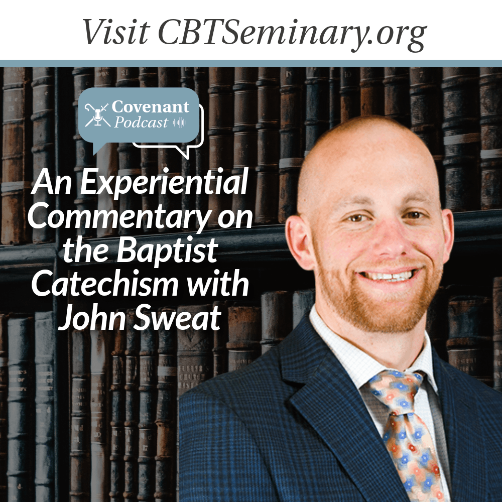 An Experiential Commentary on the Baptist Catechism with John Sweat
