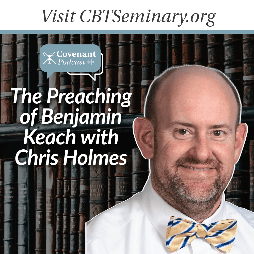 The Preaching of Benjamin Keach with Chris Holmes