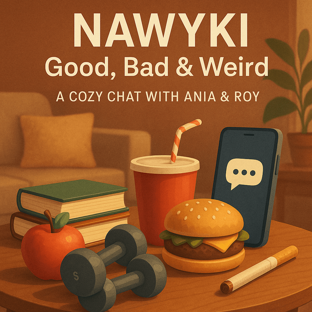 #520 Nawyki: Good, Bad & Weird — A Cozy Chat with Ania & Roy