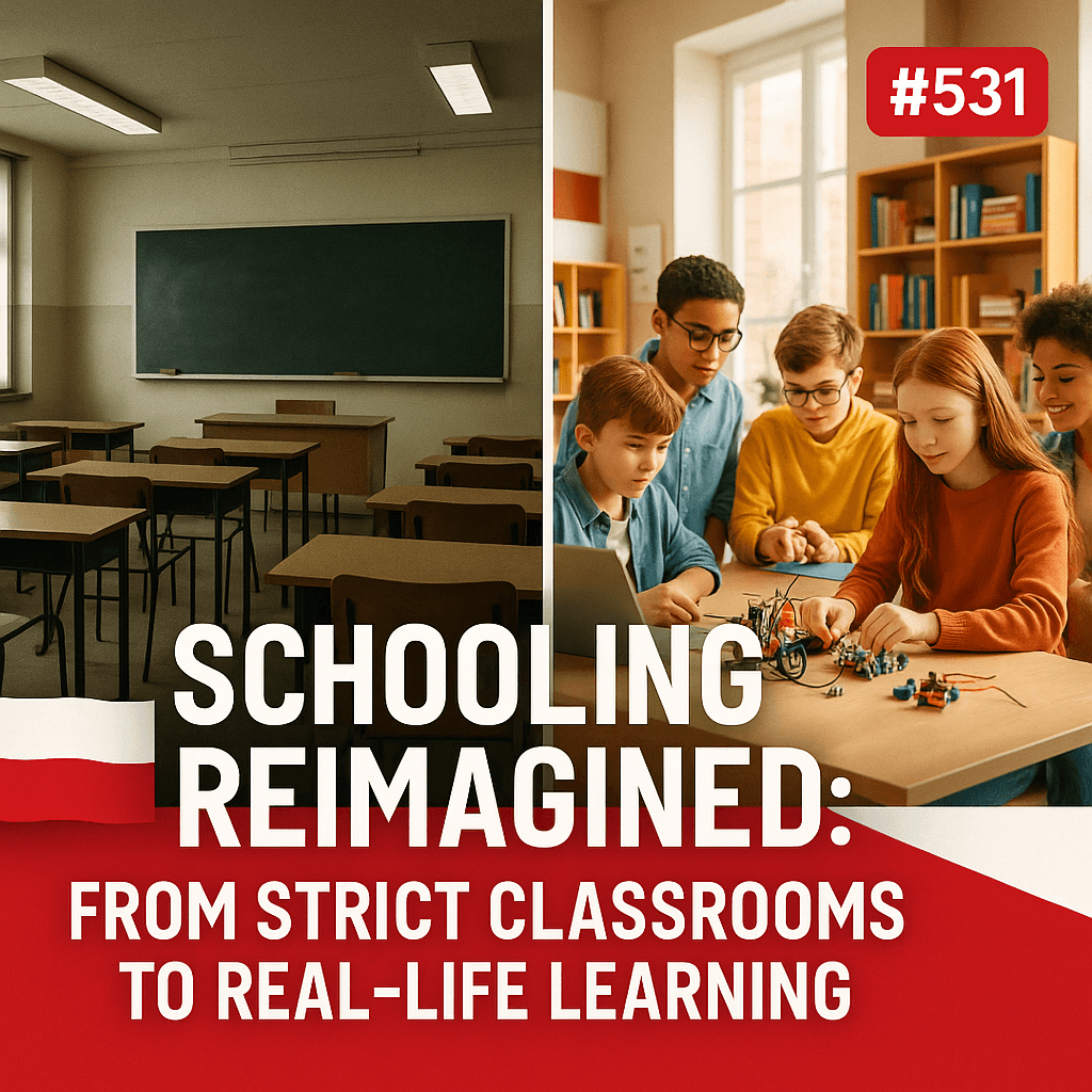 #531 Schooling Reimagined: From Strict Classrooms to Real-Life Learning