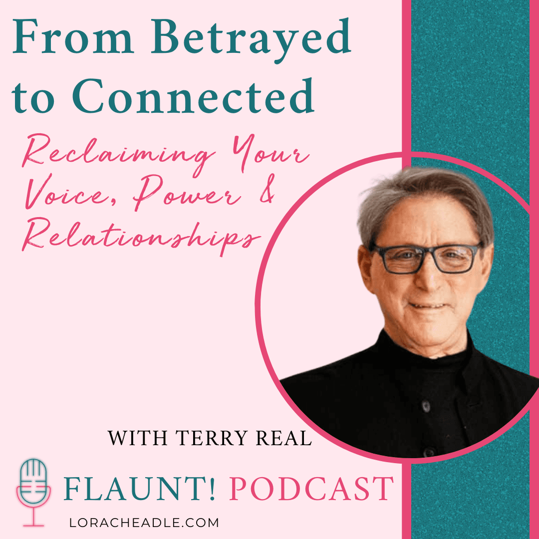 From Betrayed to Connected: Reclaiming Your Voice, Power & Relationships With Terry Real