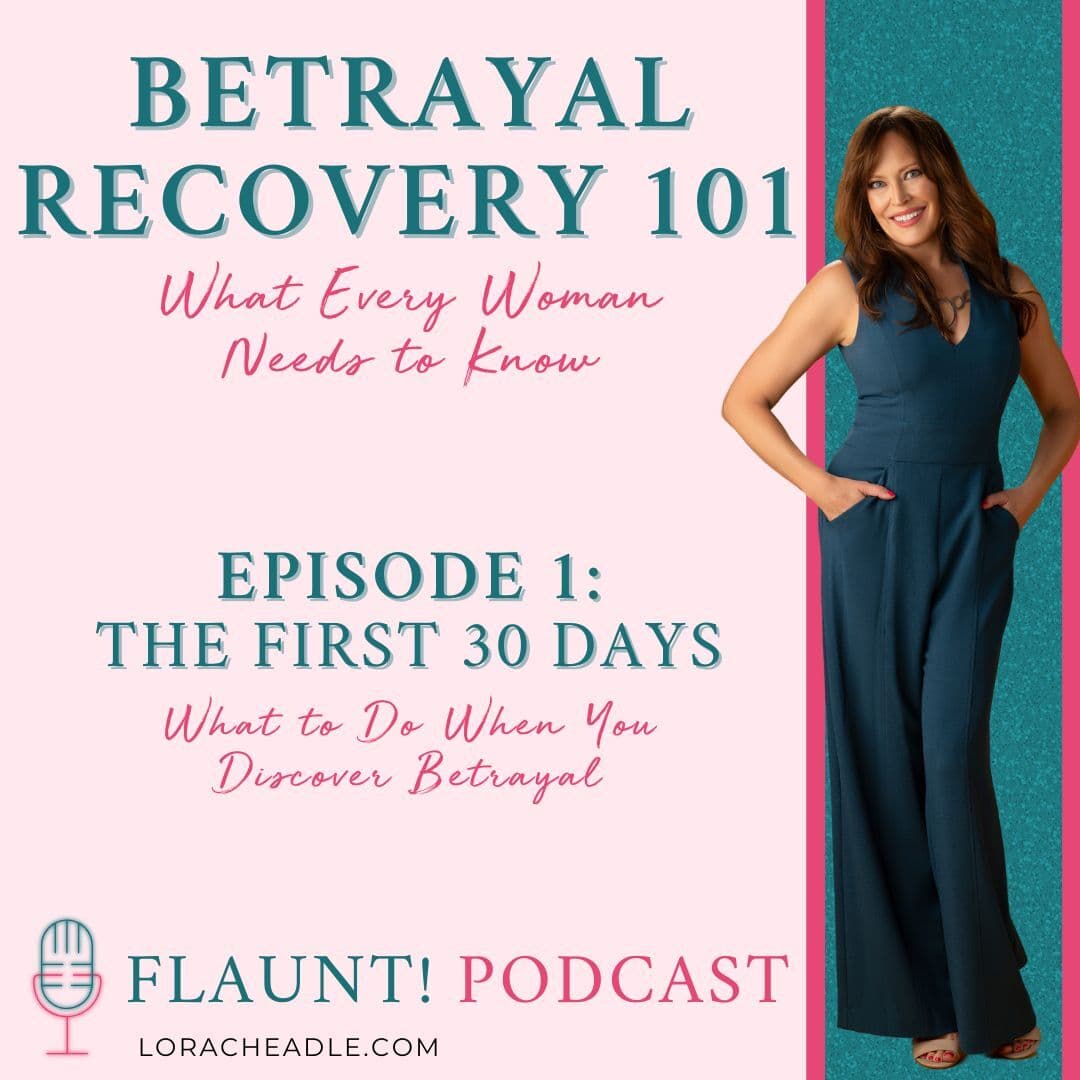 The First 30 Days: What to Do When You Discover Betrayal  Podcast Series: Betrayal Recovery 101: What Every Woman Needs to Know – Part 1
